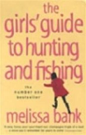 The girls' guide to hunting and fishing - Melissa Bank The girls' guide to hunting and fishing - Melissa Bank