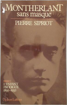 Montherlant sans masque - Pierre Sipriot Montherlant sans masque - Pierre Sipriot