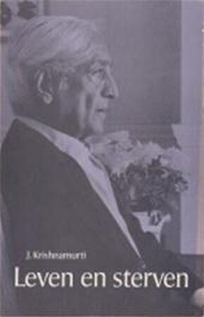 Leven en sterven - Jiddu Krishnamurti, Henri W. Methorst Leven en sterven - Jiddu Krishnamurti, Henri W. Methorst