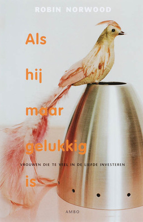 Als hij maar gelukkig is - Robin Norwood Als hij maar gelukkig is - Robin Norwood