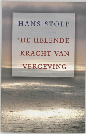 De helende kracht van vergeving - Hans Stolp De helende kracht van vergeving - Hans Stolp
