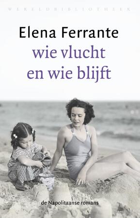 Wie vlucht en wie blijft - Elena Ferrante Wie vlucht en wie blijft - Elena Ferrante