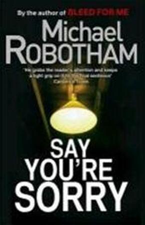 Say You're Sorry - Michael Robotham Say You're Sorry - Michael Robotham
