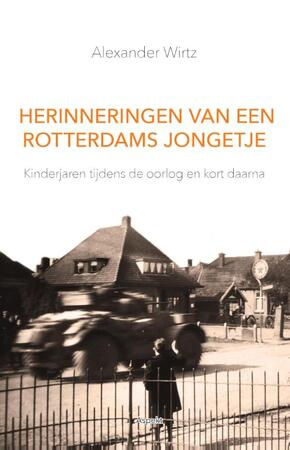 Herinneringen van een Rotterdams jongetje - Alexander Wirtz Herinneringen van een Rotterdams jongetje - Alexander Wirtz