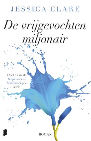De vrijgevochten miljonair - Jessica Clare De vrijgevochten miljonair - Jessica Clare