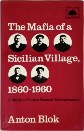 The Mafia of a Sicilian Village, 1860-1960 - Anton Blok The Mafia of a Sicilian Village, 1860-1960 - Anton Blok