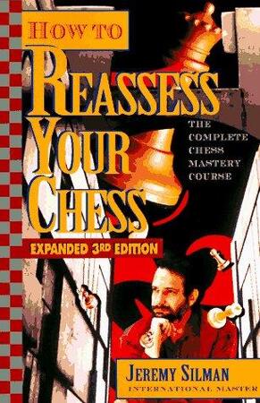 How to reassess your chess - Jeremy Silman How to reassess your chess - Jeremy Silman