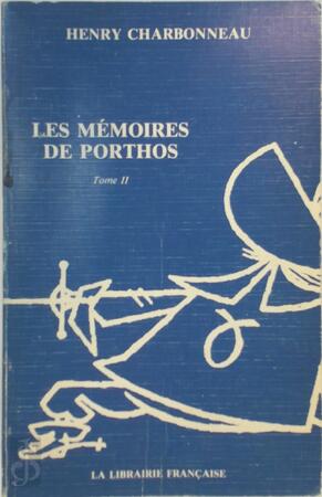 Les mémoires de Porthos - Tome II - Henry Charbonneau Les mémoires de Porthos - Tome II - Henry Charbonneau