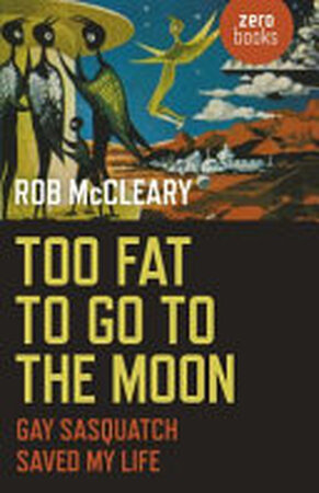 Too Fat to Go to the Moon - Rob McCleary Too Fat to Go to the Moon - Rob McCleary