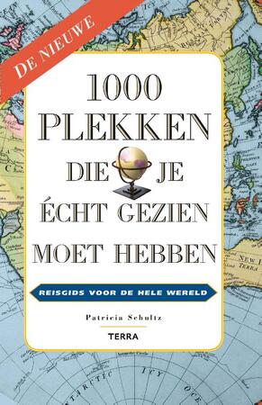 1000 plekken die je echt gezien moet hebben - Patricia Schultz 1000 plekken die je echt gezien moet hebben - Patricia Schultz