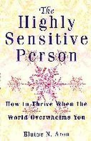 Highly Sensitive Person - Elaine N Aron Highly Sensitive Person - Elaine N Aron