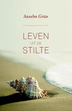 Leven uit de stilte - Anselm Grün Leven uit de stilte - Anselm Grün