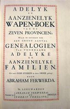 Adelyk en aanzienelyk Wapen-Boek van de Zeven Provincien; - Abraham Ferwerda Adelyk en aanzienelyk Wapen-Boek van de Zeven Provincien; - Abraham Ferwerda