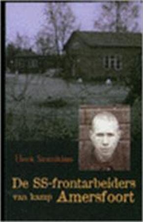 De SS-frontarbeiders van kamp Amersfoort - Henk Sintniklaas De SS-frontarbeiders van kamp Amersfoort - Henk Sintniklaas