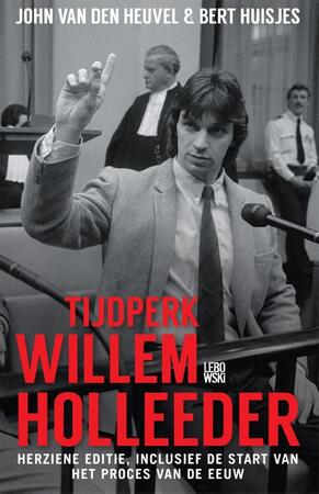 Tijdperk Willem Holleeder - John van den Heuvel Tijdperk Willem Holleeder - John van den Heuvel