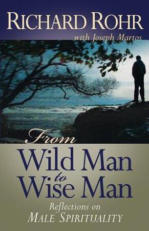 From Wild Man to Wise Man - Richard Rohr, Joseph Martos From Wild Man to Wise Man - Richard Rohr, Joseph Martos