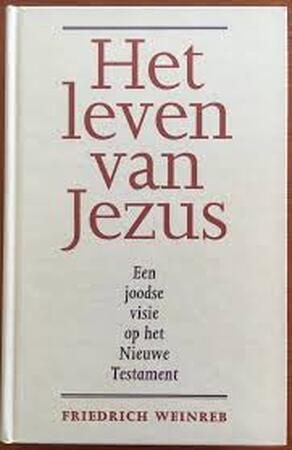Het leven van Jezus - Friedrich Weinreb, Henk Duerink Het leven van Jezus - Friedrich Weinreb, Henk Duerink
