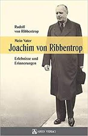 Mein Vater Joachim von Ribbentrop - Rudolf Von Ribbentrop Mein Vater Joachim von Ribbentrop - Rudolf Von Ribbentrop