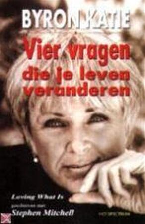 Vier vragen die je leven veranderen - Byron Katie Vier vragen die je leven veranderen - Byron Katie