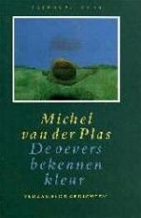 De oevers bekennen kleur - Michel van der Plas De oevers bekennen kleur - Michel van der Plas
