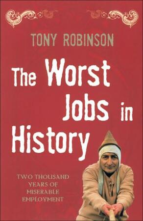The Worst Jobs in History - Tony Robinson The Worst Jobs in History - Tony Robinson