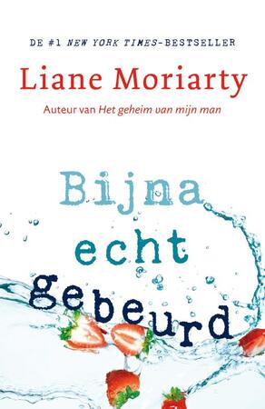 Bijna echt gebeurd - Liane Moriarty Bijna echt gebeurd - Liane Moriarty