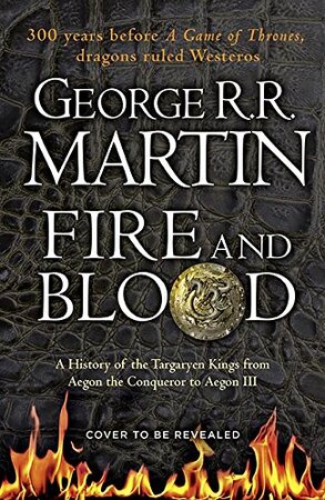 Fire and Blood - George R R Martin Fire and Blood - George R R Martin