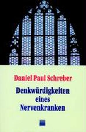 Denkwürdigkeiten eines Nervenkranken - Daniel Paul Schreber Denkwürdigkeiten eines Nervenkranken - Daniel Paul Schreber