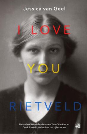 I love you, Rietveld - Jessica van Geel, Jessica van van Geel I love you, Rietveld - Jessica van Geel, Jessica van van Geel