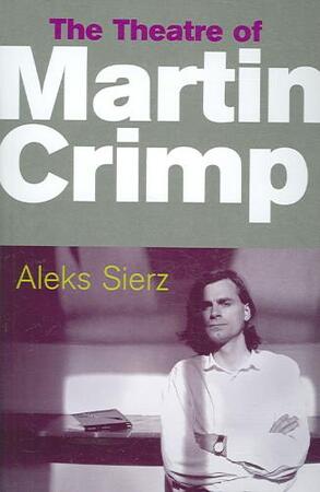 The Theatre of Martin Crimp - Aleks Sierz The Theatre of Martin Crimp - Aleks Sierz