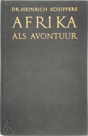 Afrika als avontuur - Heinrich Schiffers Afrika als avontuur - Heinrich Schiffers