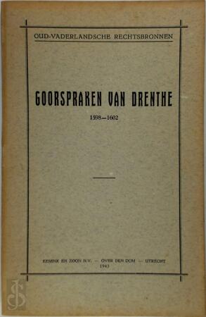 Goorspraken van Drenthe 1598-1602 - Stichting Tot Uitgaaf Der Bronnen van Het Oud-Vaderlandse Recht Goorspraken van Drenthe 1598-1602 - Stichting Tot Uitgaaf Der Bronnen van Het Oud-Vaderlandse Recht