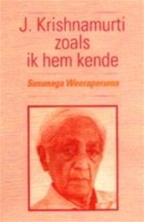 J. Krishnamurti zoals ik hem kende - Susunaga Weeraperuma, Hans van der Kroft J. Krishnamurti zoals ik hem kende - Susunaga Weeraperuma, Hans van der Kroft