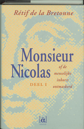 Monsieur Nicolas of de menselijke inborst ontmaskerd - Nicolas Edme Retif de la Bretonne Monsieur Nicolas of de menselijke inborst ontmaskerd - Nicolas Edme Retif de la Bretonne