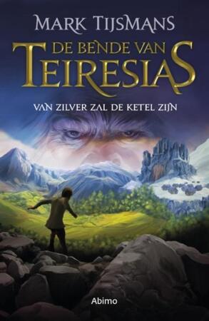 De bende van Teiresias: Van zilver zal de ketel zijn - Tijsmans Mark De bende van Teiresias: Van zilver zal de ketel zijn - Tijsmans Mark