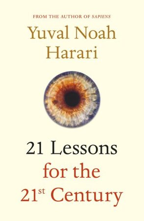 21 Lessons for the 21st Century - Yuval Noah Harari 21 Lessons for the 21st Century - Yuval Noah Harari