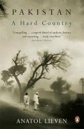 Pakistan: A Hard Country - Anatol Lieven Pakistan: A Hard Country - Anatol Lieven