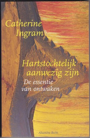 Hartstochtelijk aanwezig zijn - Catherine Ingram Hartstochtelijk aanwezig zijn - Catherine Ingram