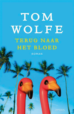 Terug naar het bloed - Tom Wolfe Terug naar het bloed - Tom Wolfe