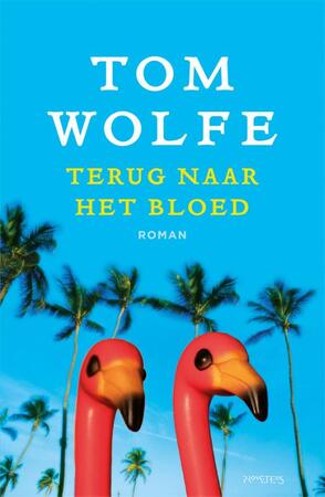 Terug naar het bloed - Tom Wolfe Terug naar het bloed - Tom Wolfe
