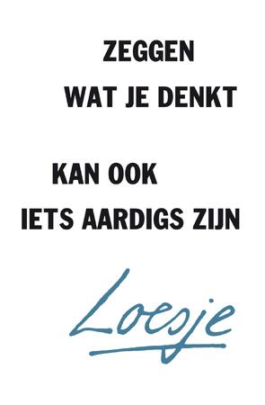 Zeggen wat je denkt kan ook iets aardigs zijn - Zeggen wat je denkt kan ook iets aardigs zijn -