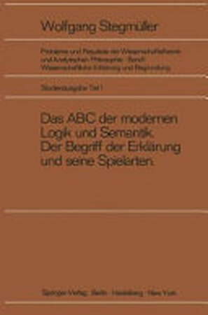 Das ABC der modernen Logik und Semantik, Der Begriff der Erklärung und seine Spielarten - Wolfgang Stegmüller Das ABC der modernen Logik und Semantik, Der Begriff der Erklärung und seine Spielarten - Wolfgang Stegmüller