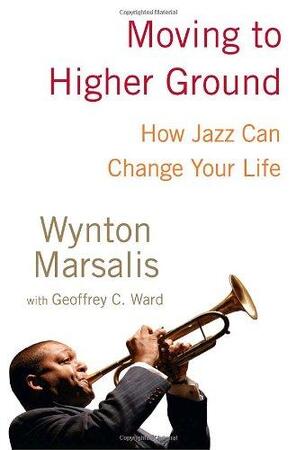 Moving to higher ground - Wynton Marsalis, Geoffrey C. Ward Moving to higher ground - Wynton Marsalis, Geoffrey C. Ward