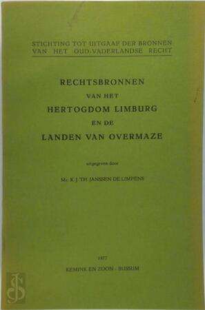 Rechtsbronnen van het Hertogdom Limburg en de Landen van Overmaze - K. J. T. Janssen de Limpens, Stichting Tot Uitgaaf Der Bronnen van Het Oud-Vaderlandse Recht Rechtsbronnen van het Hertogdom Limburg en de Landen van Overmaze - K. J. T. Janssen de Limpens, Stichting Tot Uitgaaf Der Bronnen van Het Oud-Vaderlandse Recht