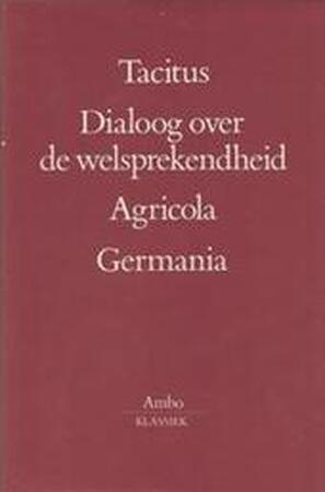 Dialoog over de welsprekendheid - Agricola - Germania - Tacitus Dialoog over de welsprekendheid - Agricola - Germania - Tacitus