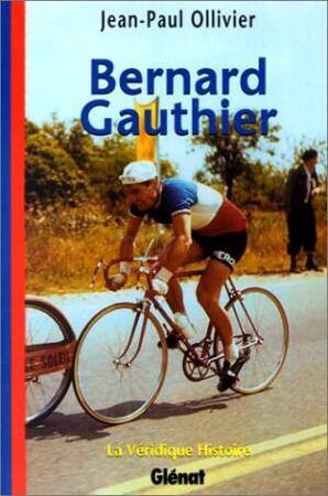 La Véridique histoire de Bernard Gauthier - Jean-Paul Ollivier La Véridique histoire de Bernard Gauthier - Jean-Paul Ollivier