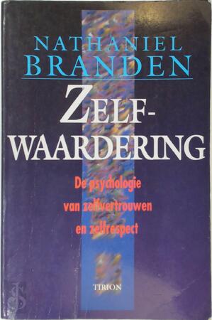 Zelfwaardering - Nathaniel Branden, Mieke van Houten, Hennie Franssen-seebregts Zelfwaardering - Nathaniel Branden, Mieke van Houten, Hennie Franssen-seebregts