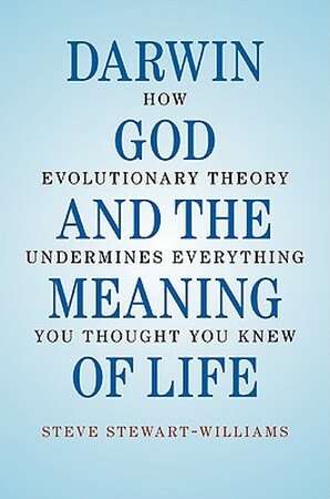Darwin, God and the Meaning of Life - Steve Stewart-Williams Darwin, God and the Meaning of Life - Steve Stewart-Williams