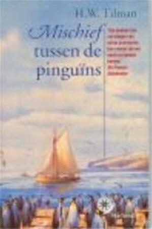 Mischief tussen de pinguïns - H.W. Tilman, Clemens Kok Mischief tussen de pinguïns - H.W. Tilman, Clemens Kok