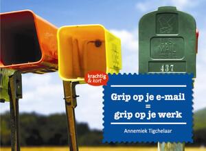 Grip op je e-mail - Annemiek Tigchelaar Grip op je e-mail - Annemiek Tigchelaar